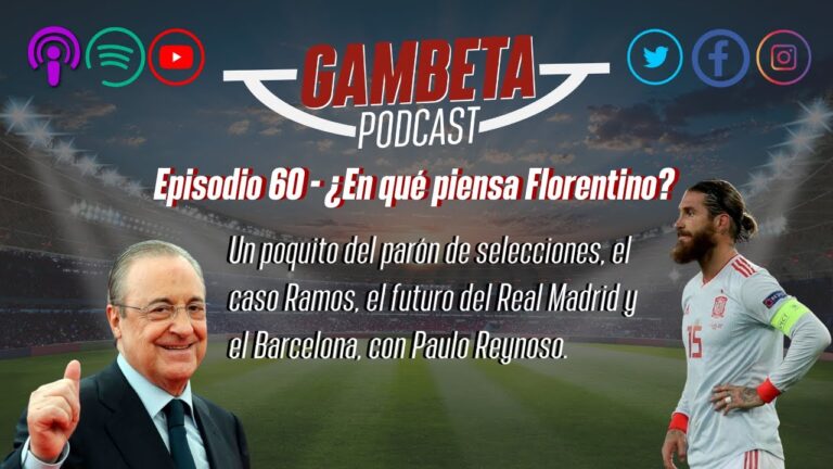 Gambeta Podcast Episodio 60 – ¿En qué piensa Florentino?