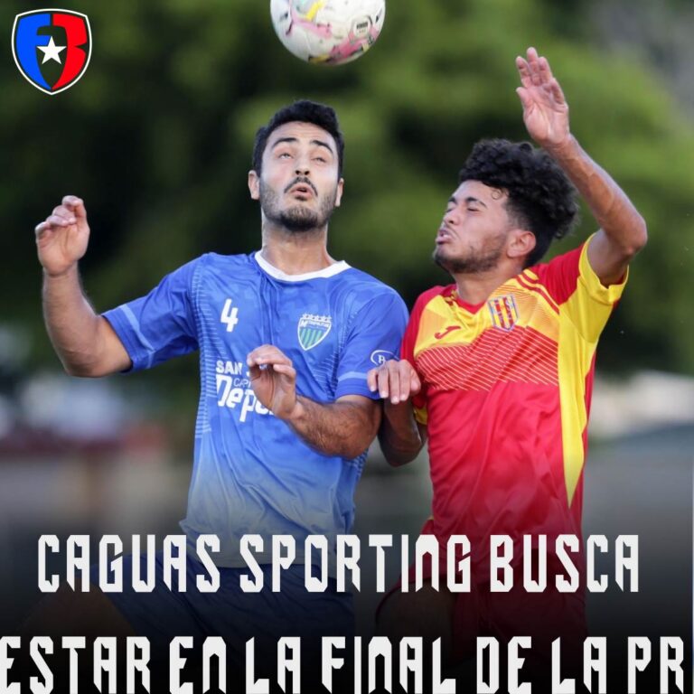 CAGUAS SPORTING FC EN BUSCA DEL PASE A LA FINAL DEL FUTBOL SUPERIOR