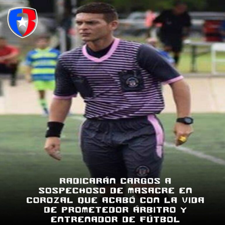 Radicarán cargos a sospechoso de masacre en Corozal que acabó con la vida de prometedor árbitro y entrenador de fútbol